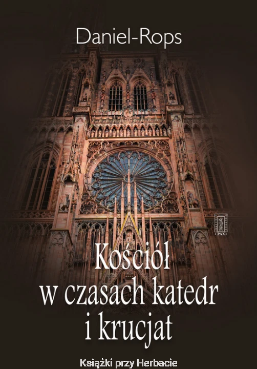 Kościół w czasach katedr i krucjat_daniel rops_ksiegarniaksiazkiprzyherbacie.jpg