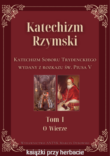 Katechizm Rzymski. Tom 1 O wierze. Katechizm Soboru Trydenckiego wydany z rozkazu św. Piusa V_ksiegarniaksiazkiprzyherbacie.png