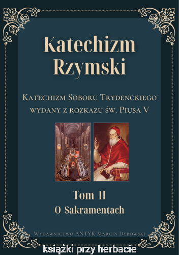 Katechizm Rzymski. Tom 2 O sakramentach. Katechizm Soboru Trydenckiego wydany z rozkazu św. Piusa V_ksiegarniaksiazkiprzyherbacie.png