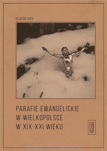 Parafie ewangelickie w Wielkopolsce w XIX-XXI w._olgierd kiec_ksiegarniaksiazkiprzyherbacie.jpg