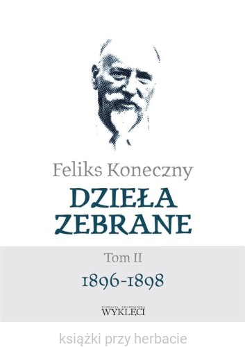 Feliks Koneczny. Dzieła zebrane. Tom 2. 1896-1898_ksiegarniaksiazkiprzyherbacie.jpg