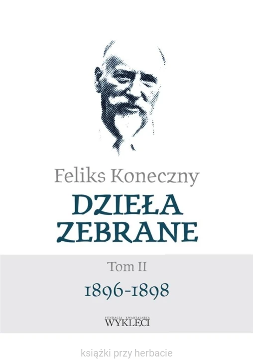 Feliks Koneczny. Dzieła zebrane. Tom 2. 1896-1898_ksiegarniaksiazkiprzyherbacie.jpg