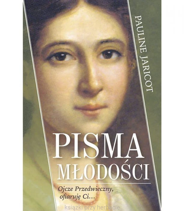 Pisma młodości Ojcze Przedwieczny, ofiaruję Ci_pauline-jaricot_ksiegarniaksiazkiprzyherbacie.jpg