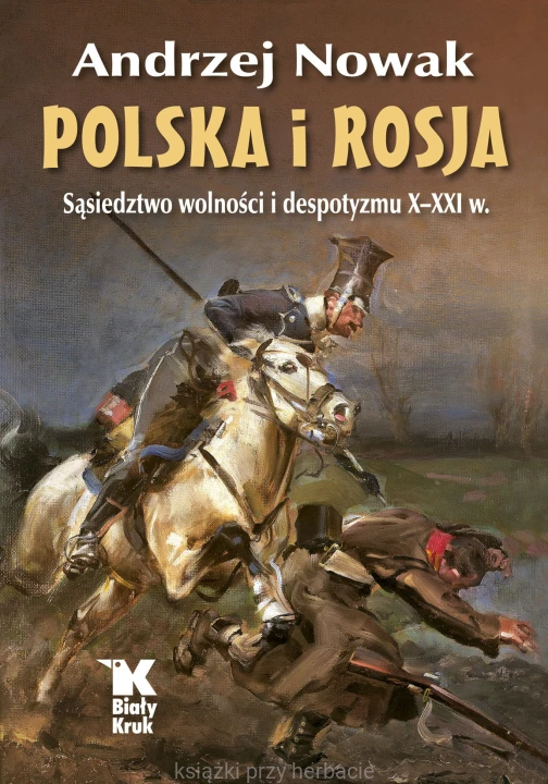 Polska i Rosja. Sąsiedztwo wolności i despotyzmu X-XXI w._andrzej nowak_ksiegarniaksiazkiprzyherbacie.jpg
