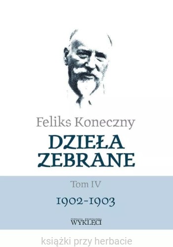 Feliks Koneczny. Dzieła zebrane. Tom 4_ksiegarniaksiazkiprzyherbacie.jpg