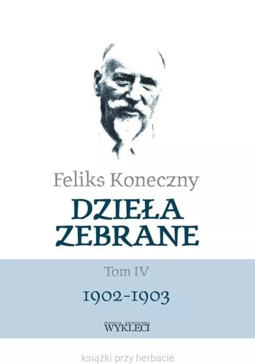 Feliks Koneczny. Dzieła zebrane. Tom 4_ksiegarniaksiazkiprzyherbacie.jpg