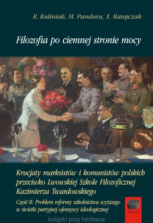 Filozofia po ciemnej stronie mocy. Krucjaty marksistów i komunistów polskich przeciwko Lwowskiej Szkole Filozoficznej Kazimierza Twardowskiego. Część 2_ksiegarniaksiazkiprzyherbacie.jpg