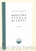 Modlitwa szkołą miłości - Antoine d’Augustin
