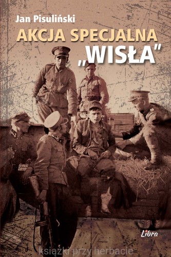 Akcja Specjalna Wisła_pisuliński_nowe wydanie_ksiegarniaksiazkiprzyherbacie.jpg