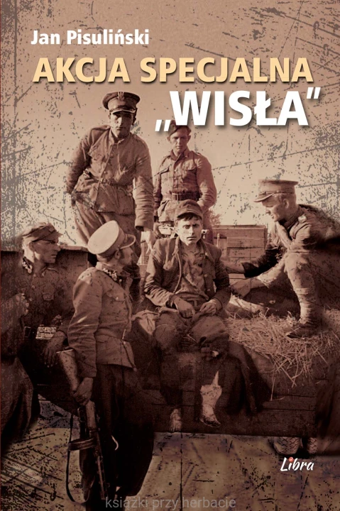 Akcja Specjalna Wisła_pisuliński_nowe wydanie_ksiegarniaksiazkiprzyherbacie.jpg