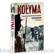 Kołyma. Polacy w sowieckich łagrach. Bez komentarza. Wspomnienia i dokumenty - praca zbiorowa