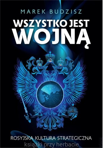 Wszystko jest wojną. Rosyjska kultura strategiczna_ksiegarniaksiazkiprzyherbacie.jpg