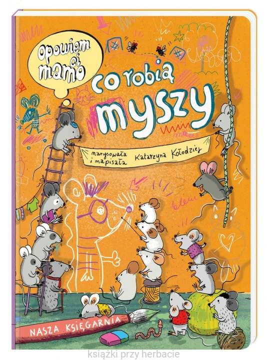 Opowiem ci, mamo, co robią myszy_ksiegarniaksiazkiprzyherbacie.jpg