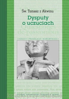 Dysputy o uczuciach_sw. tomasz z akwinu_ksiegarniaksiazkiprzyherbacie.jpg