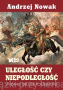 Uległość czy niepodległość - prof. Andrzej Nowak  (wydanie drugie poszerzone)