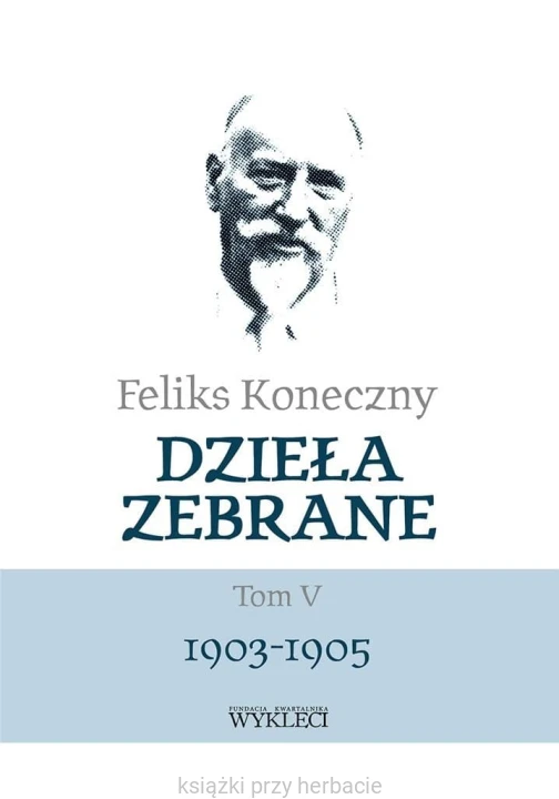 Feliks Koneczny. Dzieła zebrane. Tom 5_ksiazkiprzyherbacie.jpg