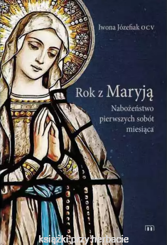 Rok z Maryją. Nabożeństwo pierwszych sobót miesiąca_ksiegarniaksiazkiprzyherbacie.jpg