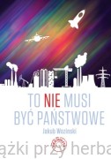To NIE musi być państwowe - Woziński Jakub