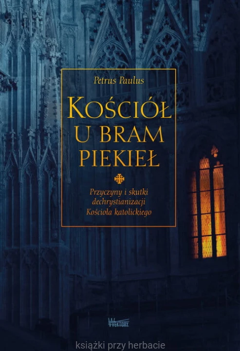 Kościół u bram piekieł. Prfzyczyny i skutki dechrystianizacji kościoła katolickiego_paulus_ksiegarniaksiazkiprzyherbacie.jpg