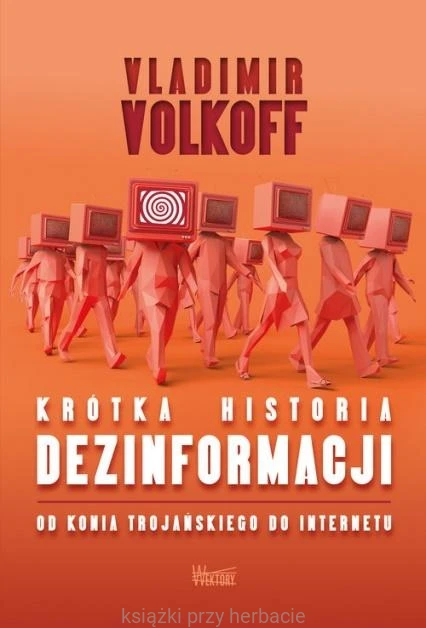 Krótka historia dezinformacji od konia trojańskiego do Internetu_volkoff_ksiegarniaksiazkiprzyherbacie.jpg