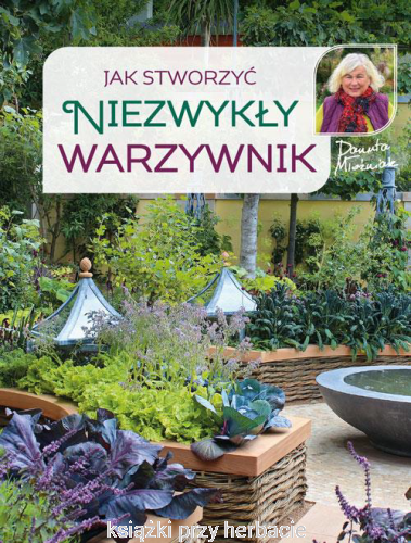 Jak stworzyć niezwykły warzywnik_ksiegarniaksiazkiprzyherbacie.jpg