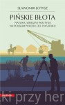 Pińskie błota. Natura, wiedza i polityka na polskim Polesiu do 1945 roku - Sławomir Łotysz