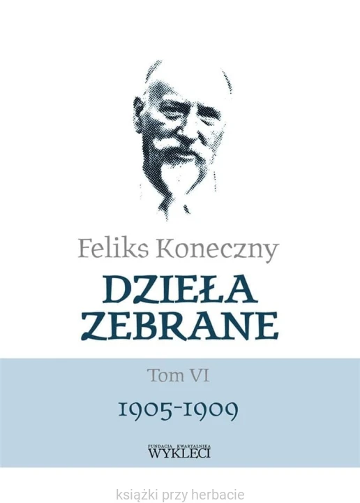 Feliks Koneczny. Dzieła zebrane. Tom 6_ksiegarniaksiazkiprzyherbacie.jpg