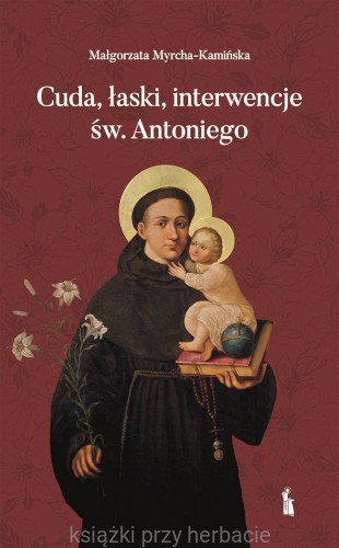 Cuda, łaski, interwencje św. Antoniego_myrcha-kamińska_ksiegarniaksiazkiprzyherbacie.jpg