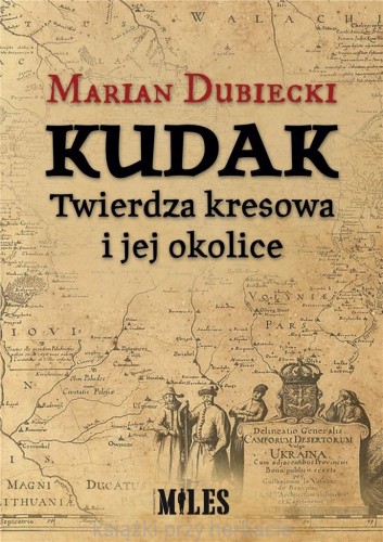 Kudak. Twierdza kresowa i jej okolice_dubiecki_ksiegarniaksiazkiprzyherbacie.jpg