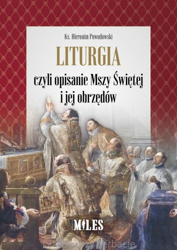 Liturgia czyli opisanie Mszy Świętej i jej obrzędów_hieronim powodowski_ksiegarniaksiazkiprzyherbacie.jpg