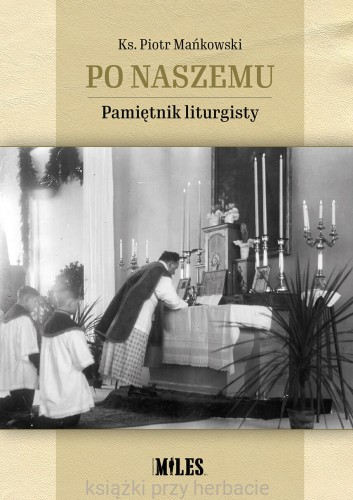 Po naszemu. Pamiętnik liturgisty_piotr mańkowski_ksiegarniaksiazkiprzyherbacie.jpg