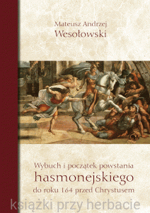 Wybuch i początek powstania hasmonejskiego_mateusz_wesolowski_ksiegarniaksiazkiprzyherbacie.jpg