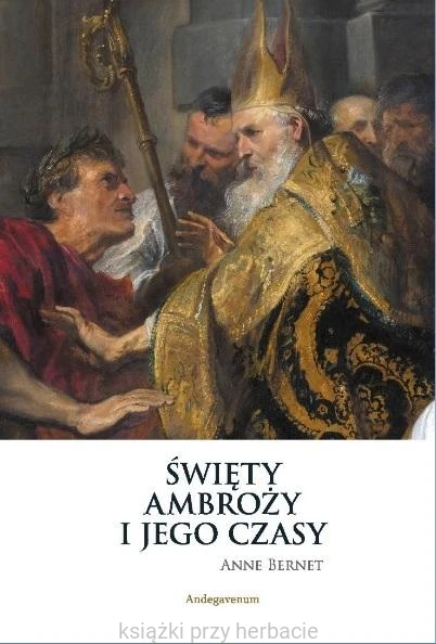Święty Ambroży i jego czasy_andegavenum_ksiegarniaksiazkiprzyherbacie.jpg