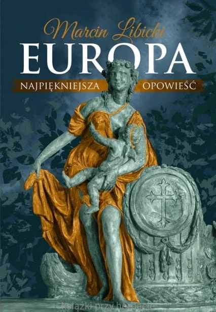 Europa. Najpiękniejsza opowieść_marcin libicki_ksiegaarniaksiazkiprzyherbacie.jpg