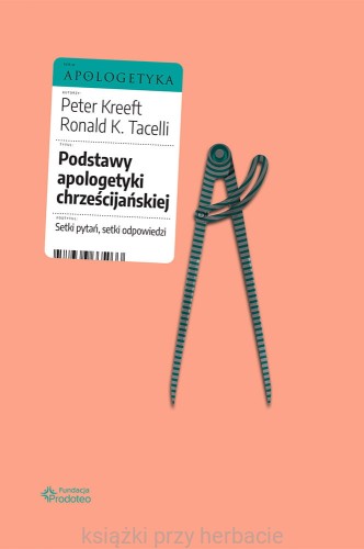 Podstawy apologetyki chrześcijańskiej. Setki pytań, setki odpowiedzi_ksiegarniaksiazkiprzyherbacie.jpg