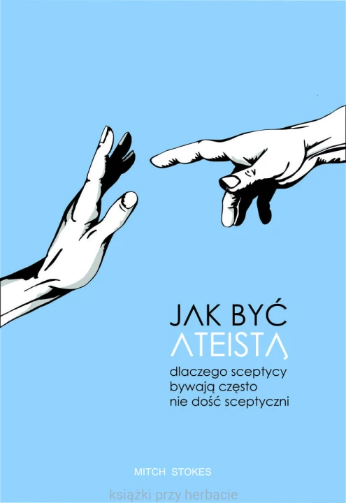 Jak być ateistą. Dlaczego sceptycy bywają często nie dość sceptyczni_ksiegarniaksiazkiprzyherbacie.jpg
