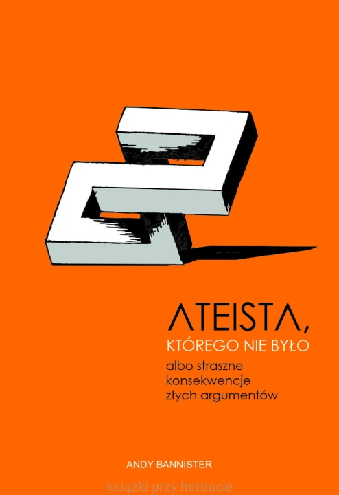 Ateista, którego nie było, albo straszne konsekwencje złych argumentów_ksiegarniaksiazkiprzyherbacie.jpg