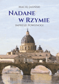 Nadane w Rzymie Impresje powsinogi_maciej jasiński_ksiegarniaksiazkiprzyherbacie.jpg