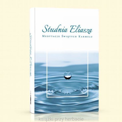 Studnia Eliasza - Medytacje Świętych Karmelu_ksiegarniaksiazkiprzyherbacie.jpg
