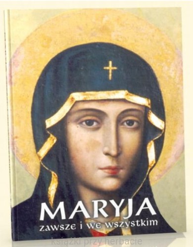 Maryja zawsze i we wszystkim_ksiegarniaksiazkiprzyherbacie.jpg