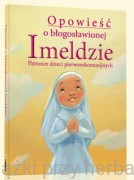 Opowieść o bł. Imeldzie - Patronce dzieci pierwszokomunijnych - Ewelina Sodel, Marcin Piwowarski