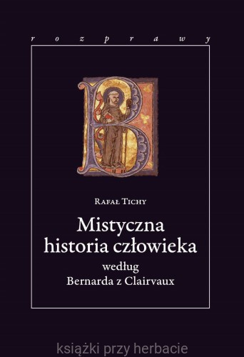 Mistyczna historia człowieka według Bernarda z Clairvaux_rafał tichy_ksiegarniaksiazkiprzyherbacie.jpg