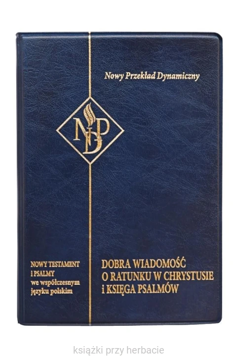 Nowy Testament i Psalmy. Nowy Przekład Dynamiczny granat_ksiegarniaksiazkiprzyherbacie.jpg