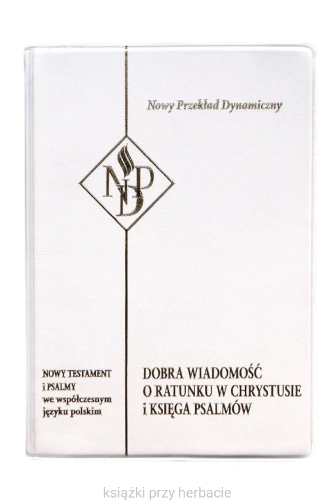 Nowy Testament i Psalmy. Nowy Przekład Dynamiczny (biały)_ksiegarniaksiazkiprzyherbacie.jpg