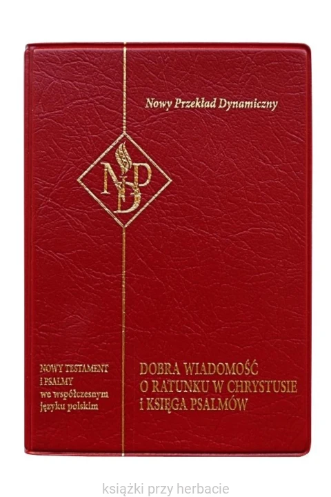 Nowy Testament i Psalmy. Nowy Przekład Dynamiczny (bordo)_ksiegarniaksiazkiprzyherbacie.jpg