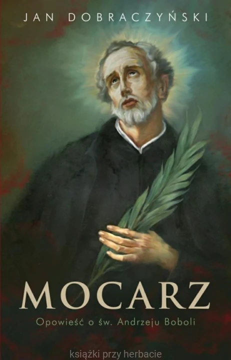 Mocarz. Opowieść o św. Andrzeju Boboli_jan dobraczyński_ksiegarniaksiazkiprzyherbacie.jpg