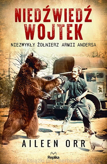 Niedźwiedź Wojtek. Niezwykły żołnierz Armii Andersa_ksiegarniaksiazkiprzyherbacie.jpg