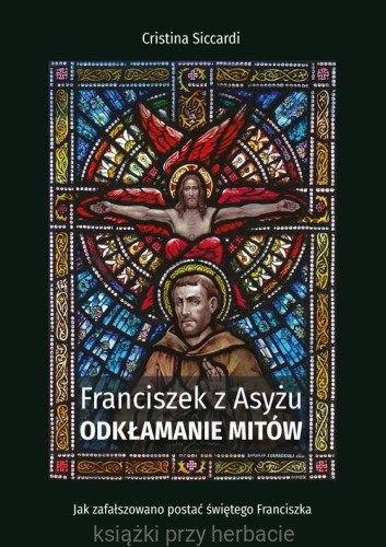 Franciszek z Asyżu. Odkłamanie mitów_siccardi_ksiegarniaksiazkiprzyherbacie.jpg