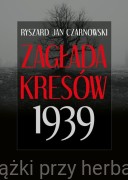 Zagłada Kresów 1939 - Ryszard Jan Czarnowski