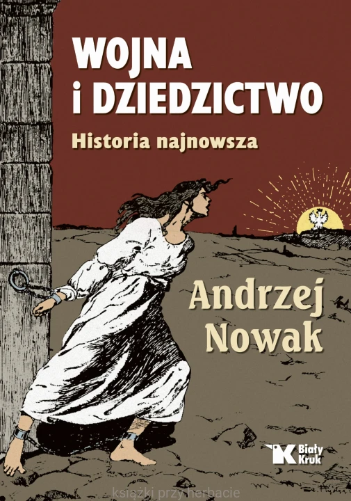 Wojna i dziedzictwo. Historia najnowsza_prof. andrzej nowak_ksiegarniaksiazkiprzyherbacie.jpg